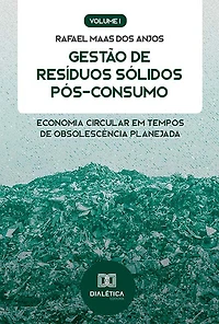 Gestão de Resíduos Sólidos Pós-Consumo: Economia Circular em tempos de obsolescência planejada (Volume 2)