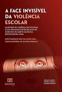 A Face Invisível da Violência Escolar: um estudo da violência institucional e dos mecanismos de pacificação de conflitos no âmbito da Escola Disciplinadora atual