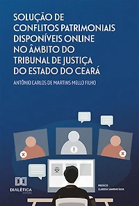 Solução de Conflitos Patrimoniais Disponíveis Online no Âmbito do Tribunal de Justiça do Estado do Ceará