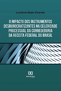 O impacto dos instrumentos desburocratizantes na celeridade processual da Corregedoria da Receita Federal do Brasil