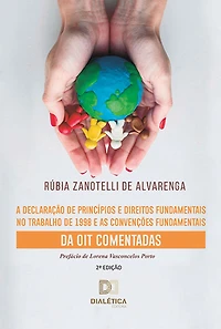 A Declaração de Princípios e Direitos Fundamentais no Trabalho de 1998 e as Convenções Fundamentais da OIT Comentadas