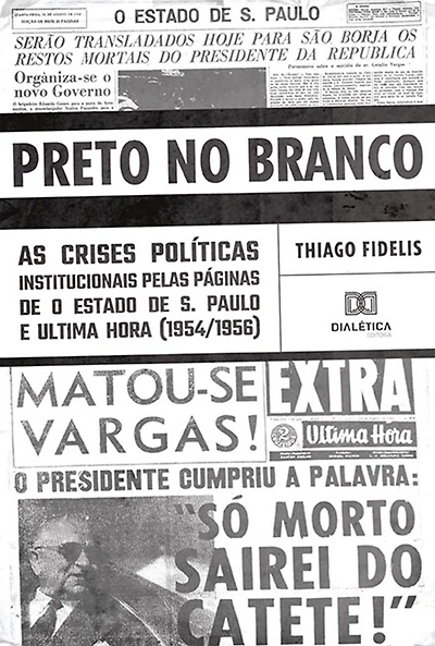 Preto no Branco: as crises políticas institucionais pelas páginas de O Estado de S. Paulo e Ultima Hora (1954/1956)