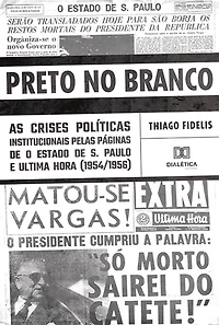 Preto no Branco: as crises políticas institucionais pelas páginas de O Estado de S. Paulo e Ultima Hora (1954/1956)