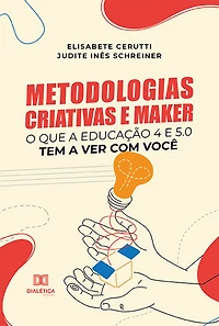 Metodologias Criativas e Maker: o que a Educação 4 e 5.0 tem a ver com você