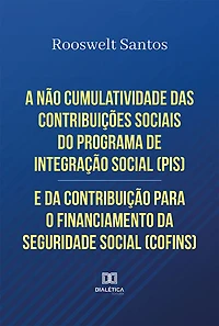 A não cumulatividade das contribuições sociais do Programa de Integração Social (PIS) e da Contribuição para o Financiamento da Seguridade Social (COFINS)