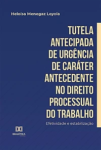 Tutela antecipada de urgência de caráter antecedente no Direito Processual do Trabalho: efetividade e estabilização