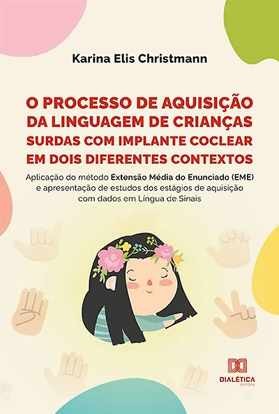 O processo de aquisição da linguagem de crianças surdas com implante coclear em dois diferentes contextos: aplicação do método Extensão Média do Enunciado (EME) e apresentação de estudos dos estágios de aquisição com dados em Língua de Sinais