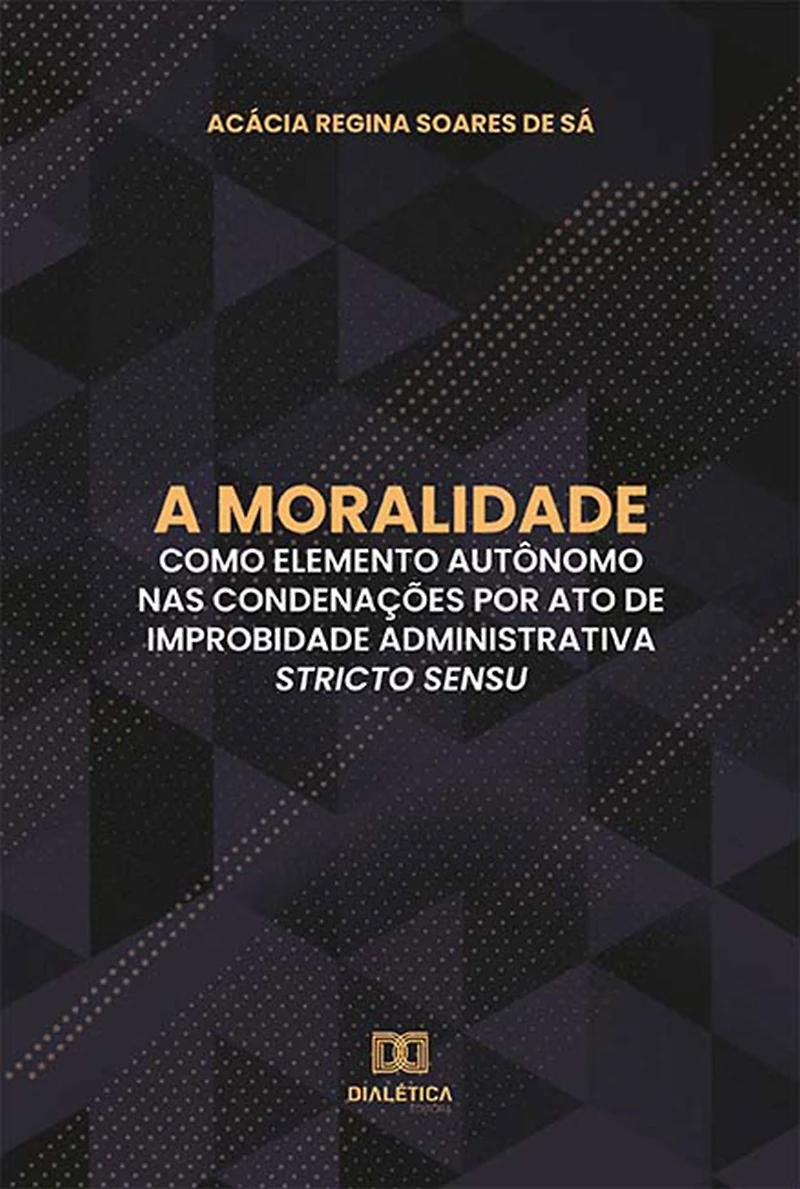A moralidade como elemento autônomo nas condenações por ato de improbidade administrativa stricto sensu