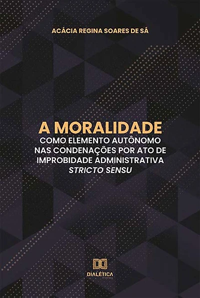 A moralidade como elemento autônomo nas condenações por ato de improbidade administrativa stricto sensu