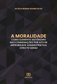 A moralidade como elemento autônomo nas condenações por ato de improbidade administrativa stricto sensu