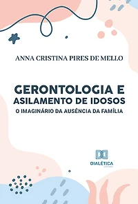 Gerontologia e Asilamento de Idosos: o imaginário da ausência da família