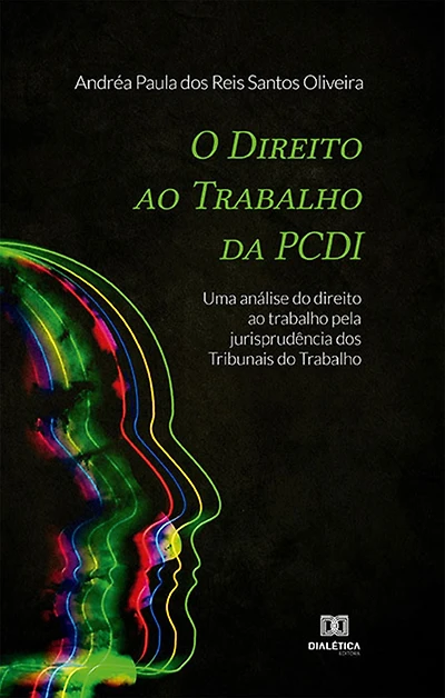 O Direito ao Trabalho da PCDI: uma análise do direito ao trabalho pela jurisprudência dos Tribunais do Trabalho