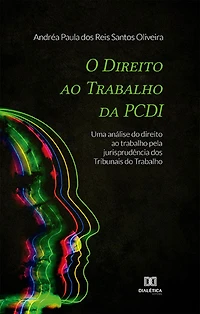 O Direito ao Trabalho da PCDI: uma análise do direito ao trabalho pela jurisprudência dos Tribunais do Trabalho