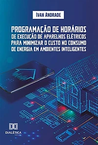 Programação de horários de execução de aparelhos elétricos para minimizar o custo no consumo de energia em ambientes inteligentes