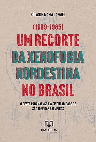 Um recorte da xenofobia nordestina no Brasil: O Oeste Paranaense e a singularidade de São José das Palmeiras (1969-1985)