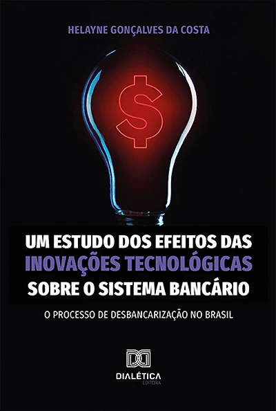 Um estudo dos efeitos das inovações tecnológicas sobre o sistema bancário: o processo de desbancarização no Brasil