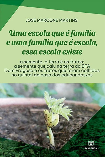 Uma escola que é família e uma família que é escola, essa escola existe: a semente, a terra e os frutos: a semente que caiu na terra da EFA Dom Fragoso e os frutos que foram colhidos no quintal da casa dos educandos/as