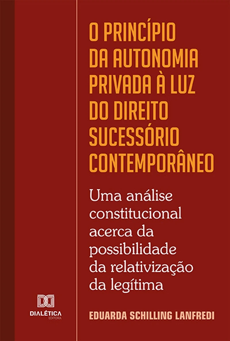 O princípio da autonomia privada à luz do Direito Sucessório contemporâneo: uma análise constitucional acerca da possibilidade da relativização da legítima