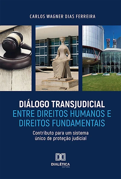 Diálogo Transjudicial entre Direitos Humanos e Direitos Fundamentais: Contributo para um sistema único de proteção judicial