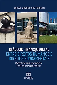 Diálogo Transjudicial entre Direitos Humanos e Direitos Fundamentais: Contributo para um sistema único de proteção judicial