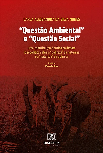 "Questão Ambiental" e "Questão Social": uma contribuição à crítica ao debate ideopolítico sobre a "pobreza" da natureza e a "natureza" da pobreza