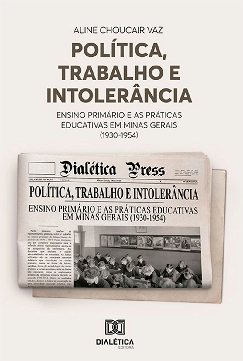 Política, Trabalho e Intolerância: ensino primário e as práticas educativas em Minas Gerais (1930-1954)