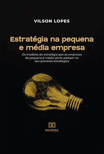 Estratégia na pequena e média empresa: os modelos de estratégia que as empresas de pequeno e médio porte adotam no seu processo estratégico