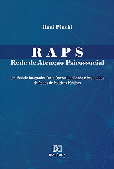 RAPS - Rede de Atenção Psicossocial: um modelo integrador entre operacionalidade e resultados de redes de políticas públicas