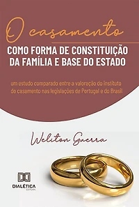 O casamento como forma de constituição da família e base do Estado: um estudo comparado entre a valoração do instituto do casamento nas legislações de Portugal e do Brasil