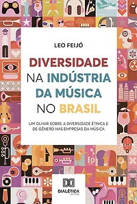 Diversidade na Indústria da Música no Brasil: um olhar sobre a diversidade étnica e de gênero nas empresas da música
