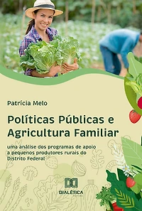 Políticas Públicas e Agricultura Familiar: Uma Análise dos Programas de Apoio a Pequenos Produtores Rurais do Distrito Federal