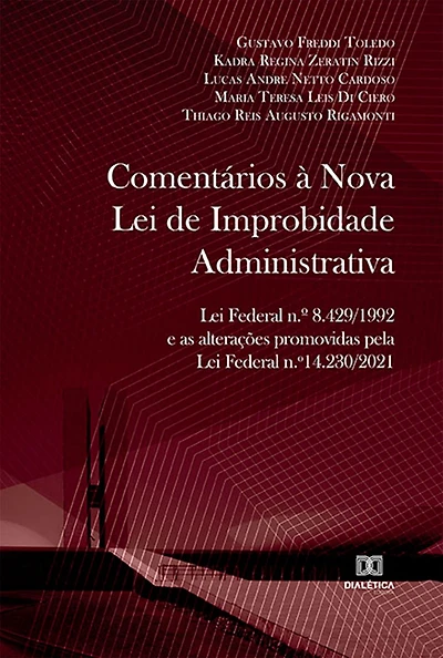 Comentários à Nova Lei de Improbidade Administrativa: Lei Federal n.º 8.429/1992 e as alterações promovidas pela Lei Federal n.º 14.230/2021