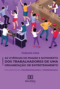 As Vivências de Prazer e Sofrimento dos Trabalhadores de uma Organização de Entretenimento: Uma Abordagem Psicossociológica e Psicodinâmica