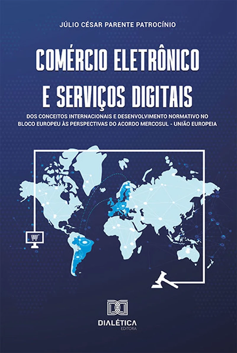 Comércio Eletrônico e Serviços Digitais: dos conceitos internacionais desenvolvimento normativo no bloco europeu às perspectivas do acordo Mercosul - União Europeia (Abridged)