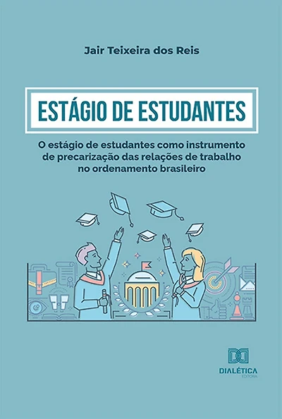 Estágio de Estudantes: o estágio de estudantes como instrumento de precarização das relações de trabalho no ordenamento brasileiro