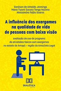 A influência dos exergames na qualidade de vida pessoas com baixa visão: avaliação do uso programa atividades físicas no estado Amapá - região da Amazônia Legal (Abridged)