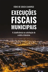 Execuções Fiscais Municipais: a (in)eficiência na satisfação do crédito tributário