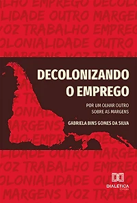 Decolonizando o emprego: por um olhar outro sobre as margens