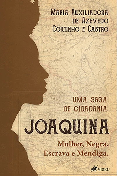 Joaquina: Mulher, Negra, Escrava e Mendiga. Uma saga de cidadania