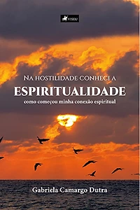 Na hostilidade conheci a espiritualidade: como começou minha conexão espiritual