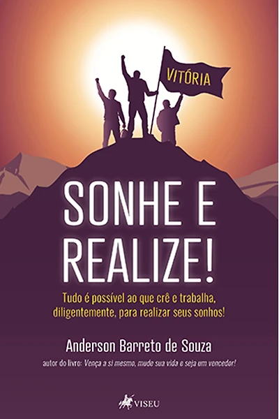 Sonhe e realize!: Tudo é possível ao que crê e trabalha diligentemente para realizar seus sonhos