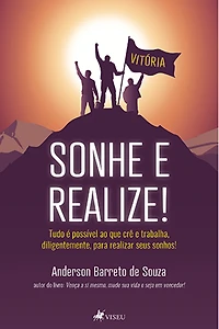 Sonhe e realize!: Tudo é possível ao que crê e trabalha diligentemente para realizar seus sonhos