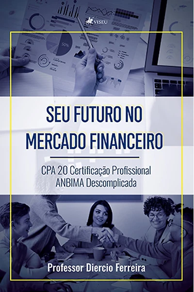 Seu futuro no mercado financeiro: CPA 20 Certificação profissional ANBIMA descomplicada