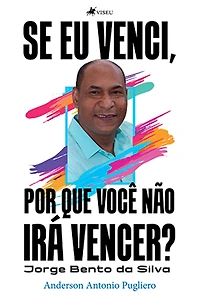 Se eu venci, por que você não irá vencer?: Jorge Bento da Silva