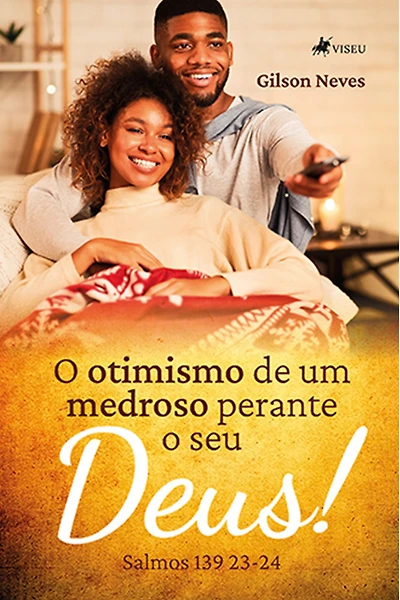 O otimismo de um medroso perante o seu Deus: Salmos 139: 23-24