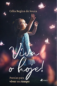 Viva o hoje! Poesias para viver seu tempo