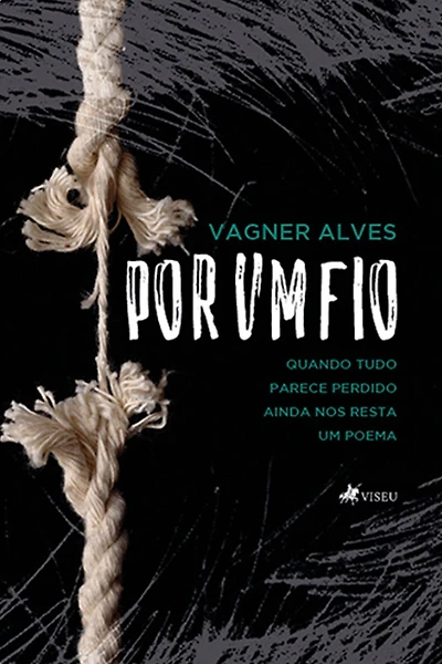 Por um fio: Quando tudo parece perdido ainda nos resta um poema