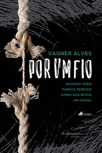 Por um fio: Quando tudo parece perdido ainda nos resta um poema