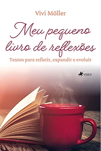 Meu pequeno livro de reflexões: Textos para refletir, expandir e evoluir