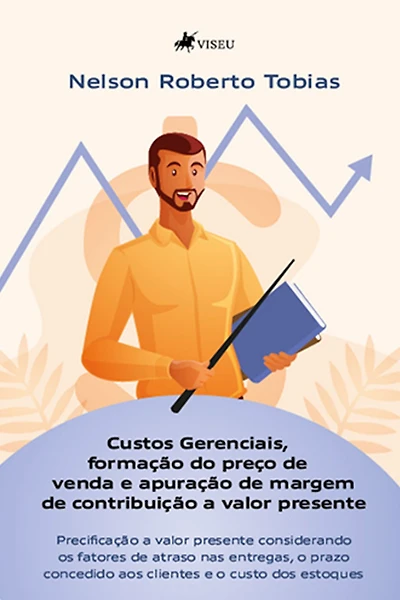 Custos Gerenciais, formação do preço de venda e apuração de margem de contribuição a valor presente
